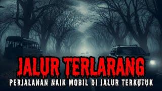 PERJALANAN HOROR NAIK MOBIL - JALUR TERKUTUK, JALUR TERLARANG (Cerita Horor - Cerita Hantu)