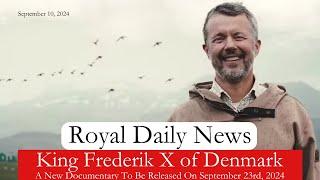 King Frederik X of Denmark: A New Documentary Set To Premiere on September 23rd! And More #RoyalNews