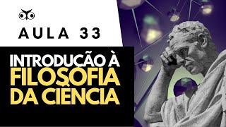 Introdução à Filosofia da Ciência | Introdução Geral à Filosofia | Prof. Vitor Lima | Aula 33