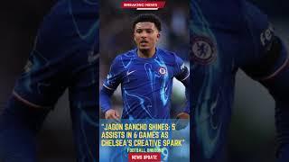 Jadon Sancho Shines: 5 Assists in 6 Games as Chelsea’s Creative Spark#FootballUnbound #football