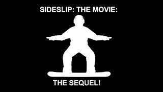 Side Slip: The Movie: The Sequel!