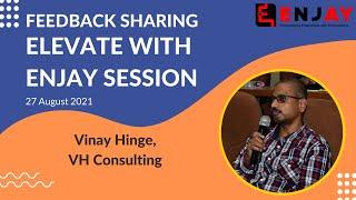 Vinay Hinge, VH Consulting sharing feedback for Elevate with Enjay Session.