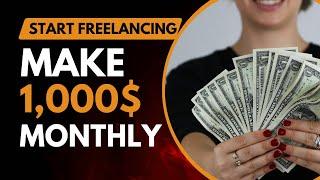 How to Start Freelancing and Make $1,000 a Month!