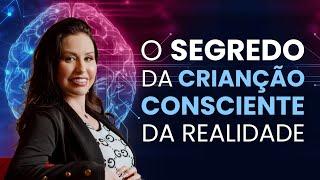 O SEGREDO DA CRIAÇÃO CONSCIENTE DA REALIDADE