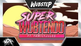  MDK ft. FamilyJules - Super Wubtendo 