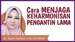 dr Aisah Dahlan - Cara menjaga keharmonisan rumah tangga pengantin lama | dr Aisyah Dahlan Terbaru