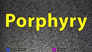 How To Pronounce Porphyry