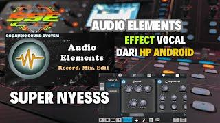 EFFECT VOCAL SUPER NYESSS DARI ANDROID | AUDIO ELEMENT | SSE AUDIO SOUND SYSTEM