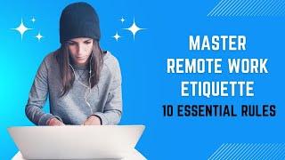 Master Remote Work Etiquette: 10 Essential Rules