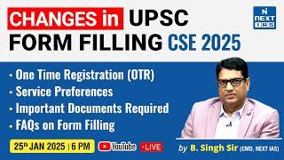 Changes in UPSC CSE 2025 Form Filling Explained By B Singh Sir | How to Fill the Form? NEXT IAS