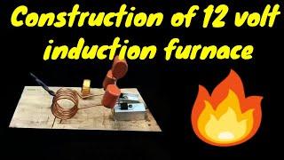 Learning to build a 12 volt induction furnace with circuit diagram