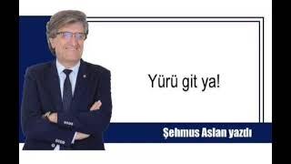 Yürü git ya!