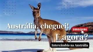 Australia, cheguei!! E AGORA?!