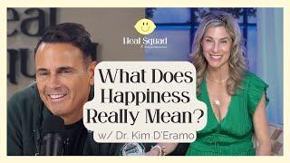 Redefining What Happiness Means w/ Dr. Kim D’Eramo