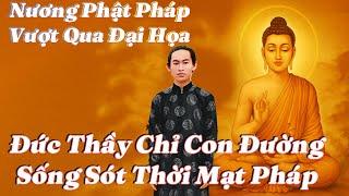 Nương Phật Pháp Vượt Qua Đại Họa – Đức Thầy Chỉ Con Đường Sống Sót Thời Mạt Pháp