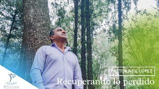 Cómo recuperar lo perdido | Pastor Neil López