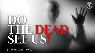 DO THE DEAD SEE US? l Prophet Uebert Angel