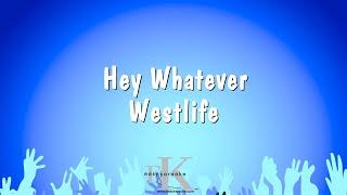 Hey Whatever - Westlife (Karaoke Version)