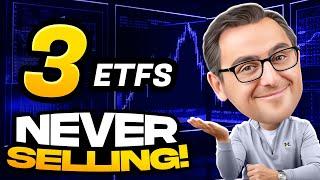 The 3 ETFs I will NEVER Sell!