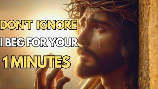 GOD SAYS : I BEG FOR YOUR 1 MINUTES || GOD'S MESSAGE FOR YOU TODAY