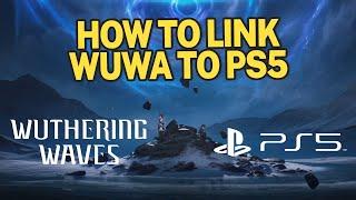 How to connect your WuWa account to PS5