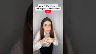 Year 7 Vs. Year 11: Asking for a Period Pad  #shorts