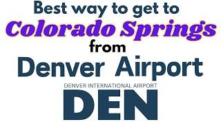 Best way to get to Colorado Springs CO USA from Denver International Airport