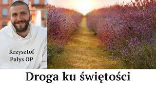 Droga ku świętości. o. Krzysztof Pałys OP