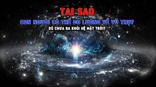 Chưa ra khỏi Hệ Mặt Trời, tại sao con người lại có thể đo lường về Vũ trụ? | Khoa Học và Khám Phá