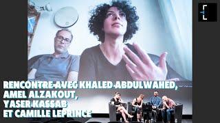 Rencontre avec Khaled Abdulwahed, Amel Alzakout, Yaser Kassab et Camille Leprince