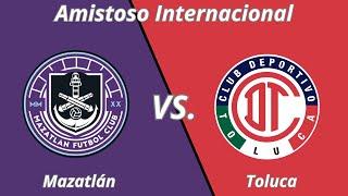 Mazatlán vs. Toluca | Amistoso Internacional 2025.