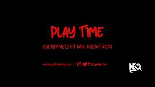 igobyneq Play time ft. Mr. Newtron (Music Video)