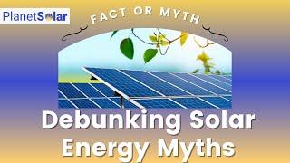 Debunking Solar Energy Myths - Planet Solar Fresno