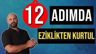 12 ADIMDA EZİKLİKTEN KURTULMAK - KİŞİSEL GELİŞİM VİDEOLARI