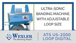 Ultra-sonic Banding Machine with Adjustable Loop Size - ATS US-2000 LD