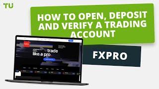 FxPro - How to Open an Account | Firsthand Experience of Traders Union