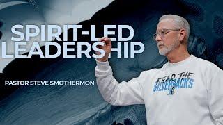 Spirit-Led Leadership: Putting God’s Will First with Pastor Steve Smothermon