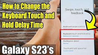 Galaxy S23's: How to Change the Keyboard Touch and Hold Delay Time