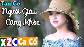 Tân Cổ Hiện Đại : Người Giàu Cũng Khóc - Cẩm Loan | XZC Ca Cổ