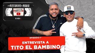 Episodio 7: Las Historias de Mario, entrevista a TITO EL BAMBINO