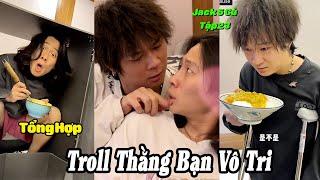 Tổng Hợp Troll Thằng Bạn Vô Tri Tập 23 | Giang Thần Què Chân Và Những Màn Troll Vô Tri