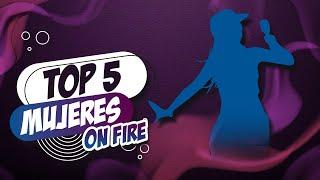 TOP 5: Mujeres On Fire