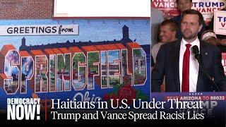 "People Are Afraid": Haitians in U.S. Face Hate, Threats as Trump and Vance Spread Racist Lies