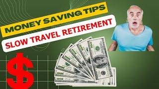 Slow Travel Retirement: A Lot Less Costly Than Staying Put at Home