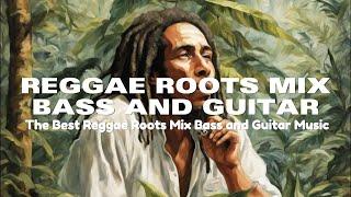 Reggae Roots Mix Bass and Guitar Version : The Best Reggae Mix - Bob Marley Vibes Roots & Strings