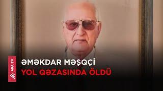 Şirvanda qəzada ölən 85 yaşlı kişi SSRİ idman ustası imiş – APA TV