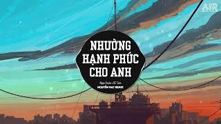 Nhường Hạnh Phúc Cho Anh (N.Đạt x HK Remix) - Ngọc Kayla  Anh Không Thể Nào Lặng Thinh Vờ Như Không