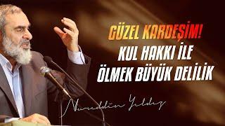 GÜZEL KARDEŞİM! KUL HAKKI İLE ÖLMEK BÜYÜK DELİLİK | Nureddin Yıldız