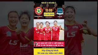 Nữ thành phố Hồ Chí Minh vs nữ Vũ Hán. Lịch thi đấu bán kết cúp C1 nữ Châu Á 2025 #c1 #nuhochiminh