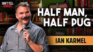 Half Man, Half Pug | Ian Karmel | Stand Up Comedy